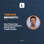 How Fintech Can Accelerate Ethiopia’s Energy Sector Transformation