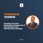 Unveiling the Cost:  Enhancing Transparency and Fee Disclosure for  DFS Growth in Ethiopia